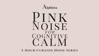 Pink Noise for Cognitive Calm &ndash; 3 Hour Live | Alphiota