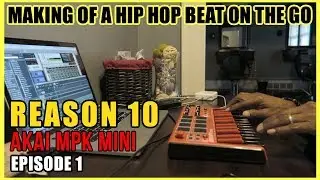 MAKING A HIP HOP BEAT ON THE GO USING PROPELLERHEAD REASON 10 AND AKAI MPK MINI EP. 1