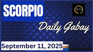 SEPTEMBER 11, 2025 SCORPIO 💫DAILY GABAY |TAROTSCOPE