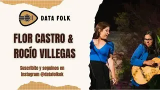 FLOR CASTRO & ROCÍO VILLEGAS EN DATA FOLK