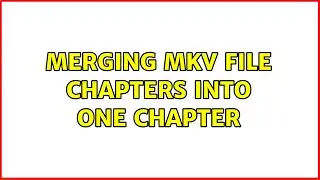 Ubuntu: Merging mkv file chapters into one chapter
