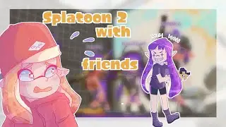 Playing Splatoon 2 with friends