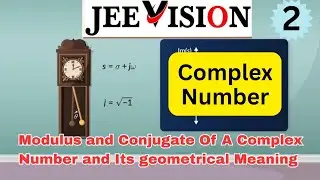 Modulus and Conjugate Of A Complex Number and Its geometrical Meaning 