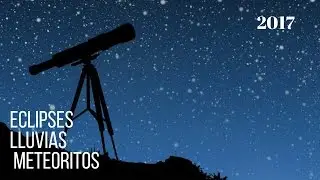 Eclipses, lluvias de meteoritos y otros eventos espaciales para el 2017