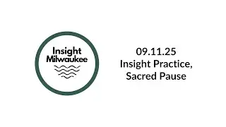 09.11.25 Insight Practice, Sacred Pause