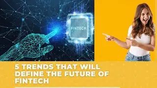 5 Trends That Will Define The Future of FinTech