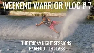Wakeboarding Weekend Warrior VLOG - The Friday Night Sessions: Barefoot On Glass