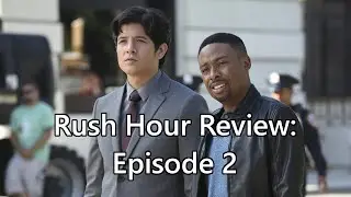 Rush Hour TV Show Review: Episode 2 (Two Days, or the Number of Hours Within That Timeframe)
