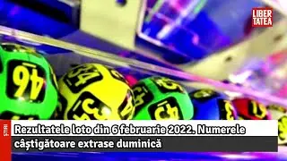 Rezultatele loto din 6 februarie 2022. Numerele c&acirc;știgătoare extrase duminică