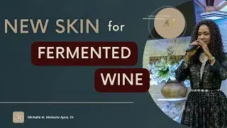 NEW SKIN for FERMENTED WINE | Michelle M. Modeste Apos. Dr. | Kingdom Restoration International