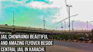 Jail Chowrangi Beautiful and Amazing Flyover Beside Central Jail in Karachi | ROAD VIEW#11 | EK