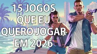 15 JOGOS QUE EU QUERO JOGAR EM 2026!!!!!