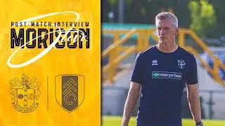 POST MATCH Steve Morison Sutton United 0 Fulham 7 NLC 12/08/25