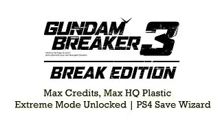 [PS4] Gundam Breaker 3 | Max Credits | Max HQ Plastic & Extreme Mode Unlocked | PS4 Save Wizard