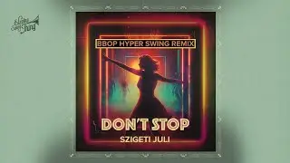 Szigeti Juli - Don't Stop (Bbop Hyper Swing Remix) // Electro Swing Thing Special 091