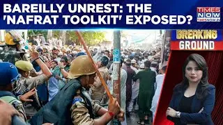 Times Now Accesses Bareilly Violence Probe Details, FIR Reveals Explosive 'Sach' | Breaking Ground
