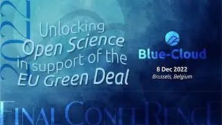 Blue-Cloud Final Conference - Unlocking Open Science in support of the EU Green Deal