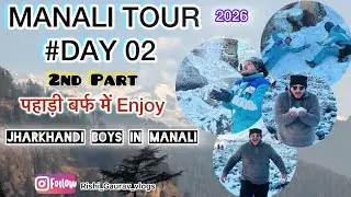 Manali Tour #Day 02, 2nd Part || Jharkhandi Boys In Manali 😎|| @RishiGauravVlogs 