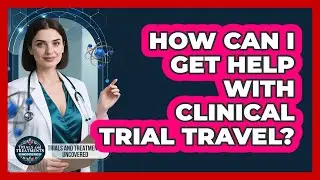 How Can I Get Help With Clinical Trial Travel?
