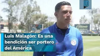 Luis Malag&oacute;n: Es una bendici&oacute;n ser portero del Am&eacute;rica