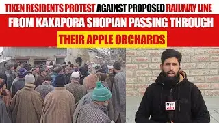 Tiken residents protest against proposed railway line from Kakapora Shopian passing through