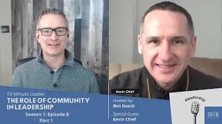 The Role of Community in Leadership Part 1 with Kevin Chief - The 10-Minute Leader Ep 8 Season 1