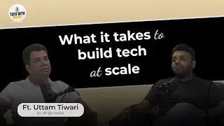 What it takes to build tech at  scale? Ft. Uttam Tiwari & Sukant Kumar