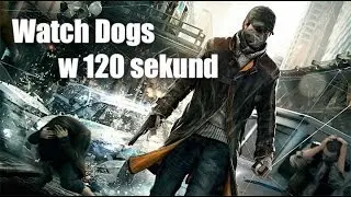 Watch Dogs w 120 sekund - grasz24.pl