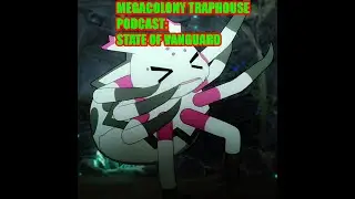 Megacolony Trap House Podcast: My Take on the State of Cardfight Vanguard