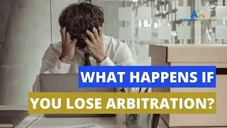What Happens if You Lose Arbitration ⚖️ 👨🏻&zwj;💼 ℹ️  Be Prepared for Your Case