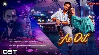 AE DIL OST | AUDIO SONG 🎧 | AZAAN SAMI KHAN & ANNURAL KHALID | PAKISTANI DRAMA OST