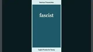 fascist, How to Say or Pronounce FASCIST in American, British English, Pronunciation
