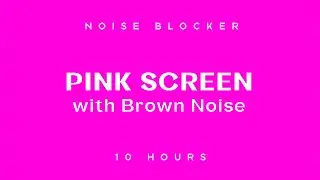 10 HOURS of Pink Screen with Brown Noise - NOISE BLOCKER
