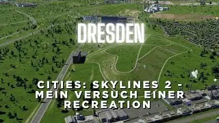 Cities: Skylines 2 - Mein Versuch einer ReCreation von Dresden / Germany