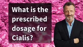 What is the prescribed dosage for Cialis?