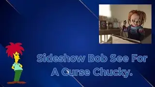 Sideshow Bob See For A Curse Chucky.