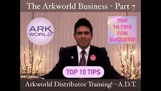 'Top 10 Tips for Success! - (Arkworld Business Training Part 7 of 7)