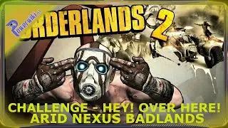 Borderlands 2 - Hey! Over Here! - Challenge - Arid Nexus Badlands