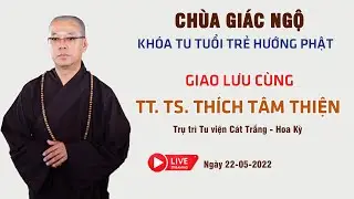 Pháp thoại TT. Thích Tâm Thiện trong khóa tu Tuổi Trẻ Hướng Phật tại chùa Giác Ngộ