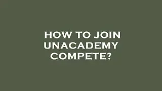 How to join unacademy compete?