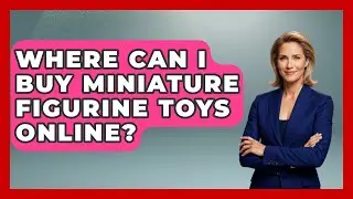 Where Can I Buy Miniature Figurine Toys Online? | Collectible Dolls and Toys