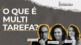 O que &eacute; #MULTITAREFA? | Cortes Lumen Academy #Podcast  #11