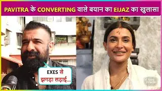 Eijaz Khan's Emotional Reaction On Pavitra Punia's Converting Allegation Says Maine Aisa Kuch Nahi..