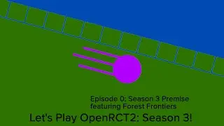 LP OpenRCT2 Season 3 Episode 0