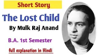 The lost child by Mulk Raj Anand | The lost child summary full explanation BA 1st semester english