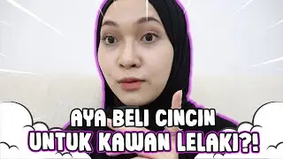 AYA BELI CINCIN UNTUK KAWAN LELAKI?! PART 1