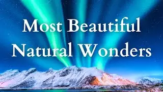 Top 10 Countries with the Best Nature | Breathtaking Landscapes You Must See!