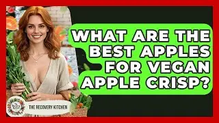 What Are The Best Apples For Vegan Apple Crisp? - The Recovery Kitchen