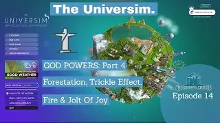 GOD POWERS: Forestation, Trickle Effect, Fire & Jolt Of Joy Part 4 | The Universim Episode 14