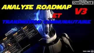 LA ROADMAP V3 EST LA! ANALYSONS LA /BATTLEFRONT 2